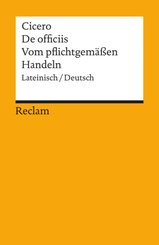 De officiis / Vom pflichtgem&auml;ssen Handeln. Lateinisch/Deutsch