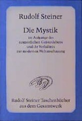 Die Mystik im Aufgange des neuzeitlichen Geisteslebens und ihr Verh&auml;ltnis zur modernen Weltanschauung