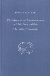 Die Erkenntnis des Menschenwesens nach Leib, Seele und Geist. &Uuml;ber fr&uuml;he Erdzust&auml;nde