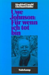 Uwe Johnson: F&uuml;r wenn ich tot bin