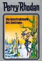 Perry Rhodan - Die Konstrukteure des Zentrums