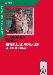 Seneca: Epistulae morales ad Lucilium. Teilausgabe: Textauswahl mit Wort- und Sacherl&auml;uterungen