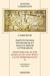 Fontes Christiani 2. Folge. Institutiones divinarum et saecularium literarum.Tl.2