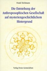 Die Entstehung der Anthroposophischen Gesellschaft auf mysteriengeschichtlichem Hintergrund
