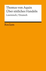 &Uuml;ber sittliches Handeln. Summa theologiae I-II q. 18-21. Lateinisch/Deutsch