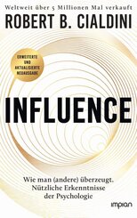 INFLUENCE - Wie man (andere) &uuml;berzeugt. N&uuml;tzliche Erkenntnisse der Psychologie
