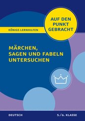 Auf den Punkt gebracht: M&auml;rchen, Sagen und Fabeln untersuchen - Deutsch 5./6. Klasse
