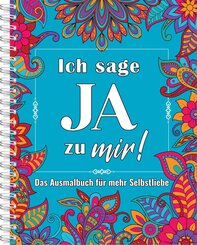 Ich sage JA zu mir! Mandala Selbstliebe-Malbuch f&uuml;r Erwachsene