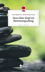 Herz &uuml;ber Kopf im Betreuungsalltag. Life is a Story - story.one