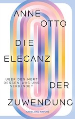Die Eleganz der Zuwendung. &Uuml;ber den Wert dessen, was uns verbindet