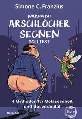 Warum du Arschl&ouml;cher segnen solltest