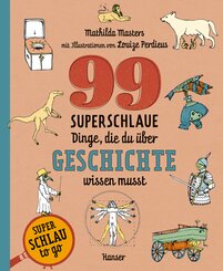 99 superschlaue Dinge, die du &uuml;ber Geschichte wissen musst (Superschlau to go)