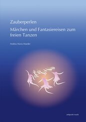 Zauberperlen. M&auml;rchen und Fantasiereisen zum freien Tanzen