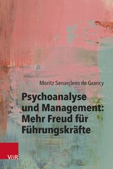 Psychoanalyse und Management: Mehr Freud f&uuml;r F&uuml;hrungskr&auml;fte
