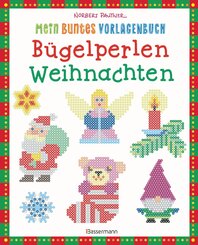 Mein buntes Vorlagenbuch: B&uuml;gelperlen Weihnachten. &Uuml;ber 140 Motive