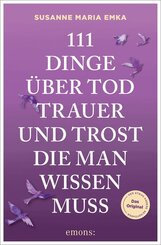 111 Dinge &uuml;ber Tod, Trauer und Trost, die man wissen muss