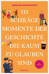 111 schr&auml;ge Momente der Geschichte, die kaum zu glauben sind