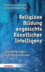 Religi&ouml;se Bildung angesichts K&uuml;nstlicher Intelligenz