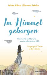 Im Himmel geborgen - Was meine Tochter uns aus dem Jenseits erz&auml;hlt