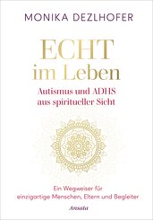 Echt im Leben. Autismus und ADHS aus spiritueller Sicht