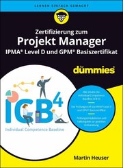 Zertifizierung zum Projekt Manager IPMA&reg; Level D und GPM Basislevel&reg; f&uuml;r Dummies