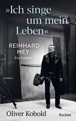 "Ich singe um mein Leben". Reinhard Mey - ein Portr&auml;t
