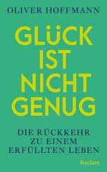 Gl&uuml;ck ist nicht genug. Die R&uuml;ckkehr zu einem erf&uuml;llten Leben