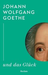 Johann Wolfgang Goethe und das Gl&uuml;ck