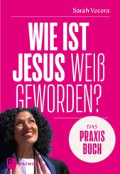 Wie ist Jesus wei&szlig; geworden? - Das Praxisbuch