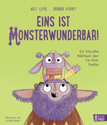 Eins ist monsterwunderbar! Ein liebevolles Bilderbuch &uuml;ber Ein-Kind-Familien