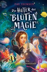 Die H&uuml;ter der Bl&uuml;tenmagie - Die Meeresstadt