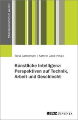 K&uuml;nstliche Intelligenz: Perspektiven auf Technik, Arbeit und Geschlecht