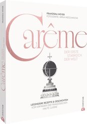 Car&ecirc;me. Der erste Starkoch der Welt