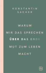 Warum mir das Sprechen &uuml;ber das Ende Mut zum Leben macht