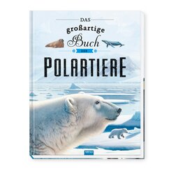 TR&Ouml;TSCH - Kinderbuch Das gro&szlig;artige Buch der Polartiere| Ab 8 Jahren