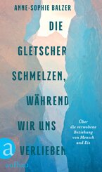 Die Gletscher schmelzen, w&auml;hrend wir uns verlieben