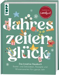 Jahreszeitengl&uuml;ck. Das kreative Hausbuch. Empfohlen von LandLust