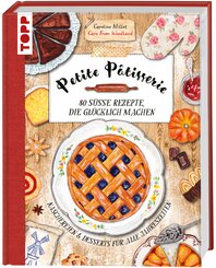 Petite P&acirc;tisserie. 80 s&uuml;&szlig;e Rezepte, die gl&uuml;cklich machen