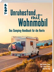 Unruhestand mit Wohnmobil. Das Camping-Handbuch f&uuml;r die Rente
