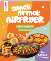 Snack Attack Airfryer. Airfryer-Rezepte f&uuml;r Hungry Legends