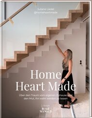 Home Heart Made. &Uuml;ber den Traum vom eigenen Zuhause und den Mut, ihn wahr werden zu lassen
