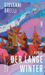Der lange Winter | Jetzt in Neu&uuml;bersetzung von Maja Pflug: Der grossartige Roman &uuml;ber den Tessiner Jahrhundertwinter