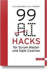 99 AI Hacks f&uuml;r Scrum Master und Agile Coaches