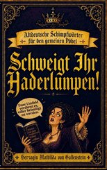 Schweigt Ihr Haderlumpen!