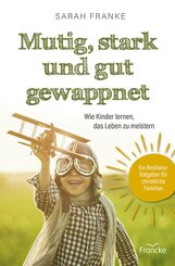 Mutig, stark und gut gewappnet - Wie Kinder lernen, das Leben zu meistern