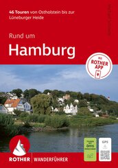 ROTHER Wanderf&uuml;hrer Rund um Hamburg. 46 Touren von Ostholstein bis zur L&uuml;neburger Heide