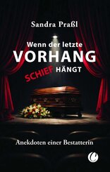 Wenn der letzte Vorhang schief h&auml;ngt. Anekdoten einer Bestatterin