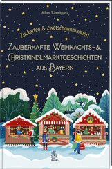Zuckerfee & Zwetschgenmanderl - zauberhafte Weihnachts- und Christkindlmarktgeschichten aus Bayern