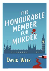 The Honourable Member for Murder: The witty crime caper that lifts the lid on life in the Houses of Parliament