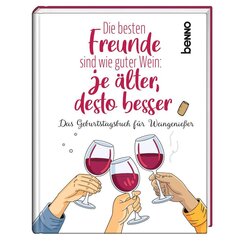 Die besten Freunde sind wie guter Wein: Je &auml;lter, desto besser